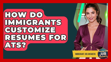 How Do Immigrants Customize Resumes For ATS? - Immigrant Job Answers