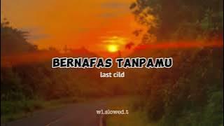Bernafas Tanpamu (LAST CILD) Slowed speed up