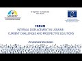 FORUM “INTERNAL DISPLACEMENT IN UKRAINE: CURRENT CHALLENGES AND PROSPECTIVE SOLUTIONS”