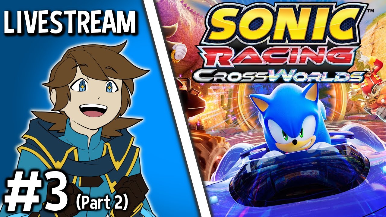 LIVESTREAM - Sonic Racing CrossWorlds [#3] (Part 2)