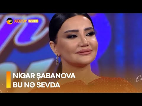 Nigar Şabanova - Bu Nə Sevda