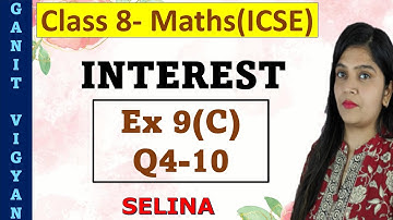 Interest | ICSE class 8 mathematics | Chapter 9 | Ex 9 (C) | Q 4-10 | Selina