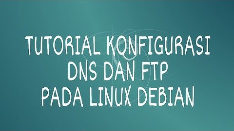 TUTORIAL KONFIGURASI DNS DAN FTP PADA LINUX DEBIAN