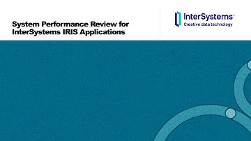 System Performance Review for InterSystems IRIS Applications