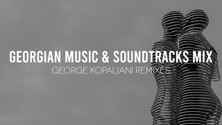 Georgian Music & Soundtracks Mix - George Kopaliani Remixes