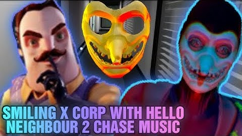Smiling X Corp with hello neighbour 2 chase music😎😎😎😎😉😉