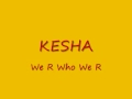 Kesha - We R Who We R - Lyrics
