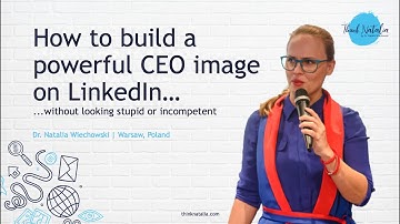 How to build a powerful CEO image on LinkedIn without looking stupid (LinkedIn Local Warsaw, Poland)