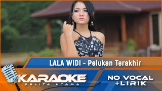 (Karaoke Version) PELUKAN TERAKHIR - Lala Widi | Karaoke Lagu Remix Indonesia