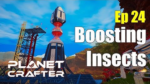 Boosting Insects Ep 24 Planet Crafter