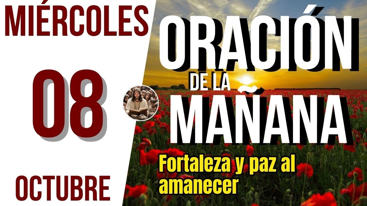 ORACION DE LA MAÑANA DE HOY MIERCOLES 08 DE OCTUBRE DEL 2025 | Es ...