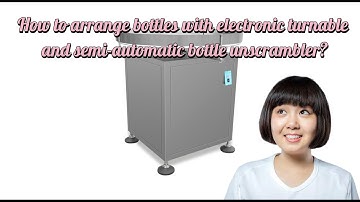 How to arrange bottles with electronic turntable and semi-automatic bottle unscrambler?