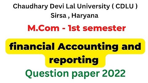 Financial Accounting And Reporting - Mcom 1st semester question paper 2022 । Cdlu