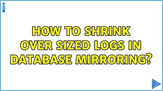 How to shrink over sized logs in Database Mirroring?