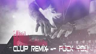 Clup Remix - Fuck You Remix - Prod.Volkan Baltik