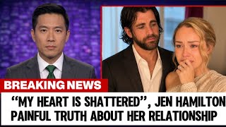 “My Heart Is Shattered”, Jen Hamilton Reveals Painful Truth About Her Relationship