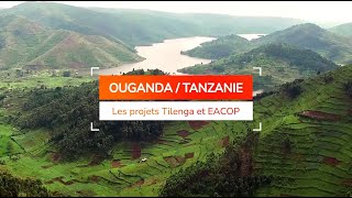 TotalEnergies - Les projets Tilenga & EACOP en Ouganda & en Tanzanie