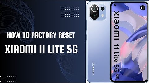 Xiaomi Mi 11 Lite 5G Hard Reset: Factory Restore Guide