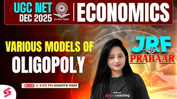 UGC NET Economics Classes 2025 | Various Models of Oligopoly | UGC NET Economics By Ananya Mam