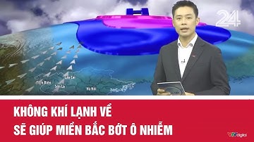Không khí lạnh về sẽ giúp miền Bắc bớt ô nhiễm | VTV24