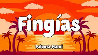 Fingías- Paloma Mami (Letra/Lyrics) 🎵