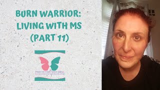 BURN WARRIOR:  LIVING WITH MS (PART 11)