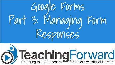 Google Forms Part3 - Managing Form Responses