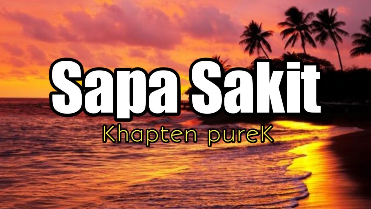Sapa sakit | Khapten pureK (video lirik)