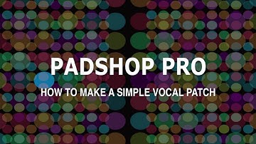 Padshop Pro Tutorial:  How To Make A Vocal Patch