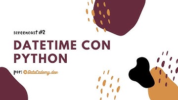 Screencast #2   Datetimes con Python