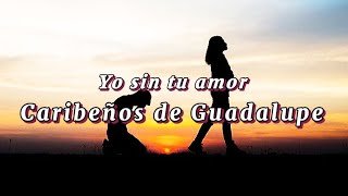 Caribeños de Guadalupe: Yo sin tu amor / Letra • JairoJr. Lyrics