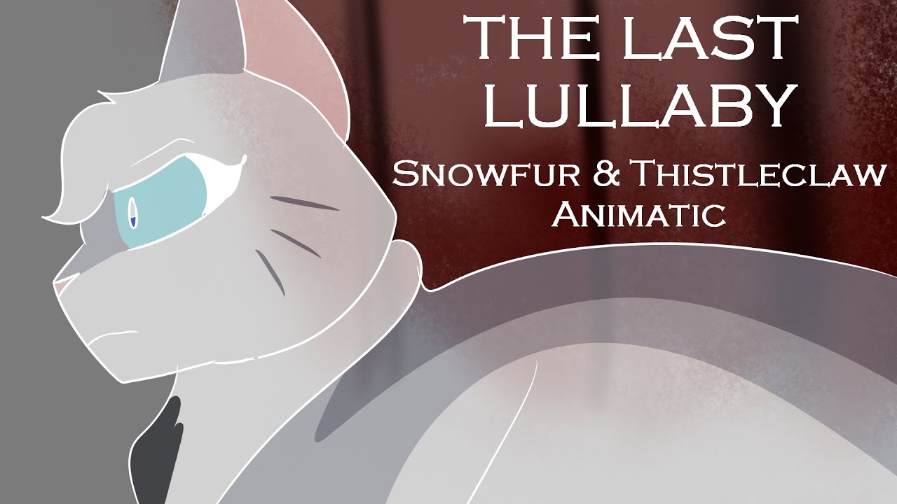 The Last Lullaby Pt. 1: A Snowfur and Thistleclaw Warriors Animatic