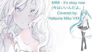 Vocaloid | MIMI - 今はいいんだよ。  (Its okay now.)  covered by Hatsune Miku V4X Soft