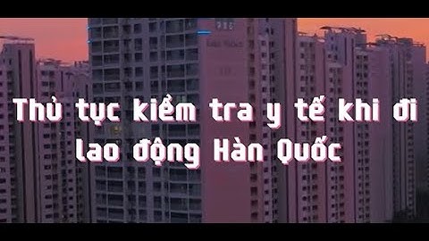 [XKLĐ Hàn Quốc] Thủ tục kiểm tra y tế khi đi XKLĐ Hàn Quốc - Relines Hrs - Chuyên tư vấn XKLĐ