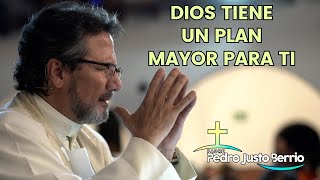 Dios tiene un plan mayor para ti | Padre Pedro Justo Berrío