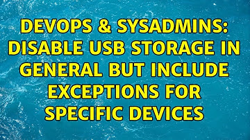 DevOps & SysAdmins: Disable USB Storage in General But Include Exceptions for Specific Devices