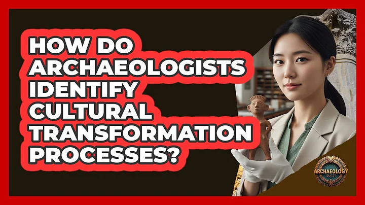 How Do Archaeologists Identify Cultural Transformation Processes?