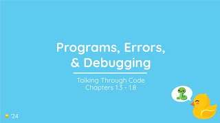 Chapters 1.3 - 1.8 Programs, Errors, & Debugging
