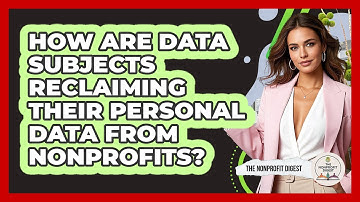 How Are Data Subjects Reclaiming Their Personal Data From Nonprofits? - The Nonprofit Digest