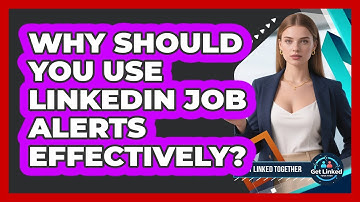 Why Should You Use LinkedIn Job Alerts Effectively?