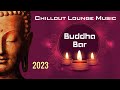 Buddha bar marrakech 2023 chill out lounge music