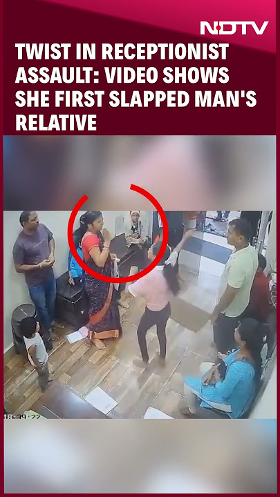 In Twist In Receptionist Assault, Video Shows She Slapped Man's Relative First