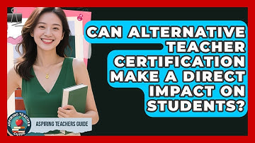 Can Alternative Teacher Certification Make A Direct Impact On Students? - Aspiring Teacher Guide