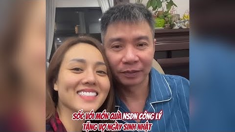 Sốc với món quà NSND Công Lý tặng vợ ngày sinh nhật #congly