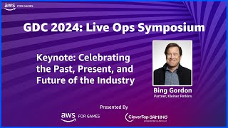 GDC 2024: AWS for Games and Clevertap for Gaming - Live Ops Symposium - Keynote - Bing Gordon
