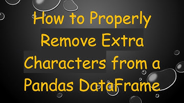 How to Properly Remove Extra Characters from a Pandas DataFrame