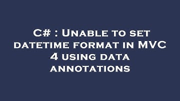 C# : Unable to set datetime format in MVC 4 using data annotations