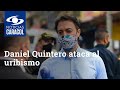 Daniel Quintero ataca al uribismo por naciente veeduría a su mandato