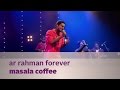 Ar rahman forever  masala coffee  music mojo season 2  kappa tv