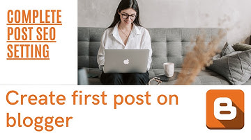 How to Make First Post on Blogger | How to Create a Post on Blogger | Create a Blog Post | Blog Post